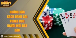 Cách đánh bài Poker